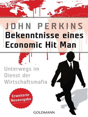 cover image of Bekenntnisse eines Economic Hit Man--erweiterte Neuausgabe: Unterwegs im Dienst der Wirtschaftsmafia